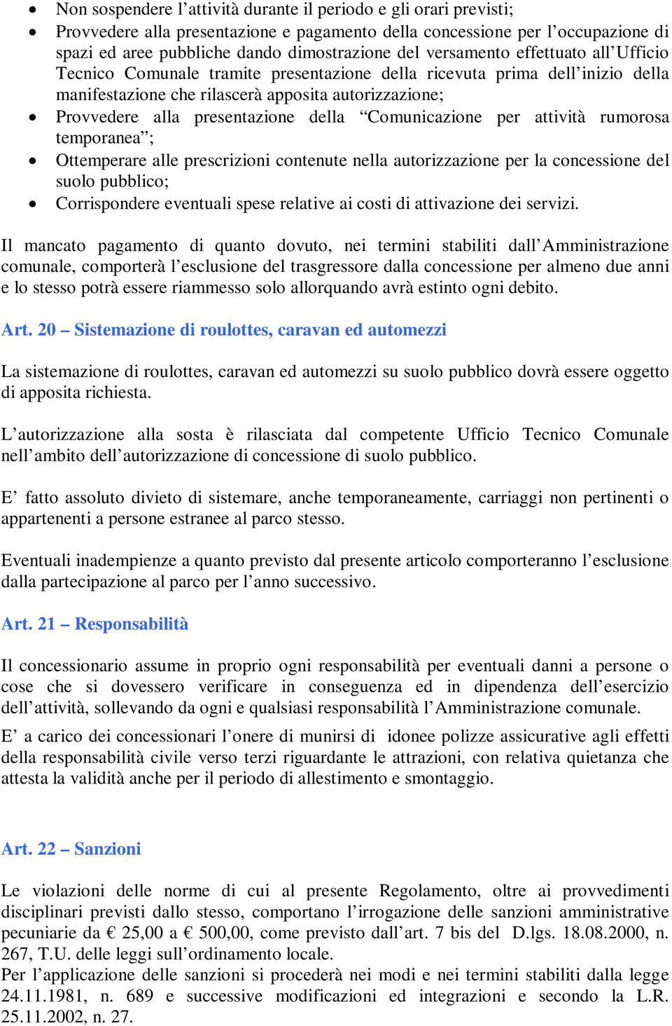 della Comunicazione per attività rumorosa temporanea ; Ottemperare alle prescrizioni contenute nella autorizzazione per la concessione del suolo pubblico; Corrispondere eventuali spese relative ai