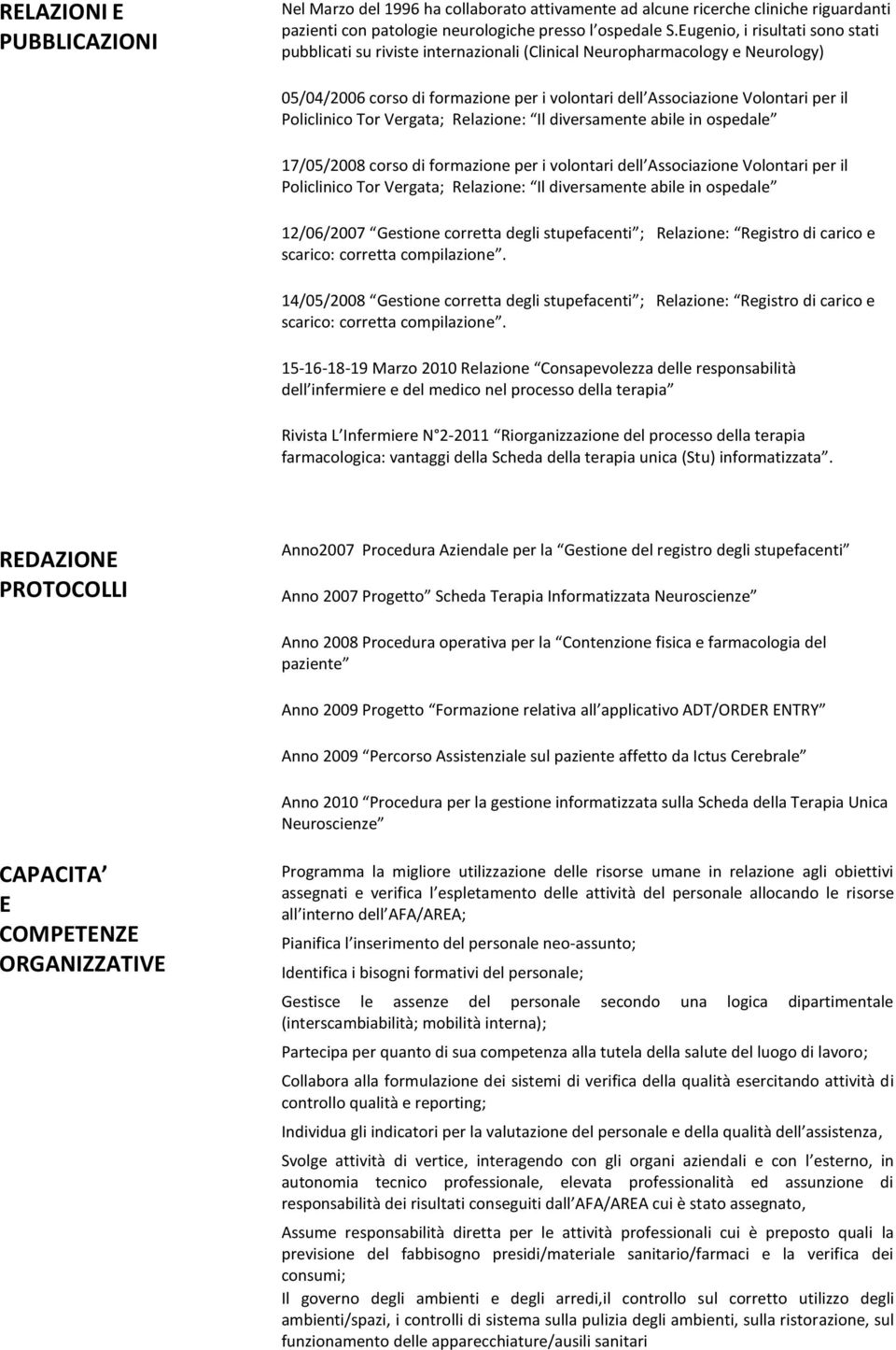 Policlinico Tor Vergata; Relazione: Il diversamente abile in ospedale 17/05/2008 corso di formazione per i volontari dell Associazione Volontari per il Policlinico Tor Vergata; Relazione: Il