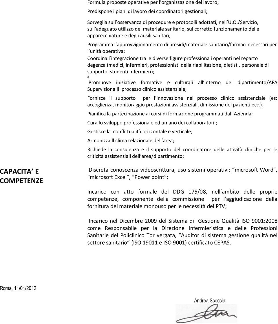 sanitario/farmaci necessari per l unità operativa; Coordina l integrazione tra le diverse figure operanti nel reparto degenza (medici, infermieri, professionisti della riabilitazione, dietisti,