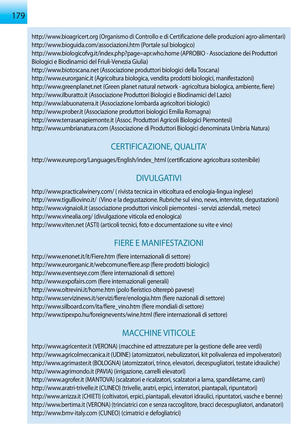 net (Associazione produttori biologici della Toscana) http://www.eurorganic.it (Agricoltura biologica, vendita prodotti biologici, manifestazioni) http://www.greenplanet.