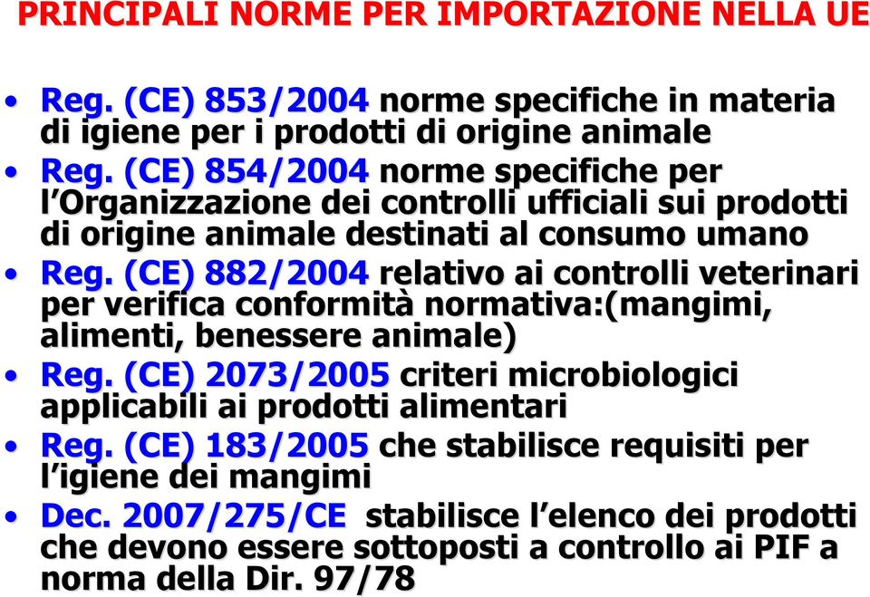 (CE) 882/2004 relativo ai controlli veterinari per verifica conformità normativa:(mangimi, alimenti, benessere animale) Reg.