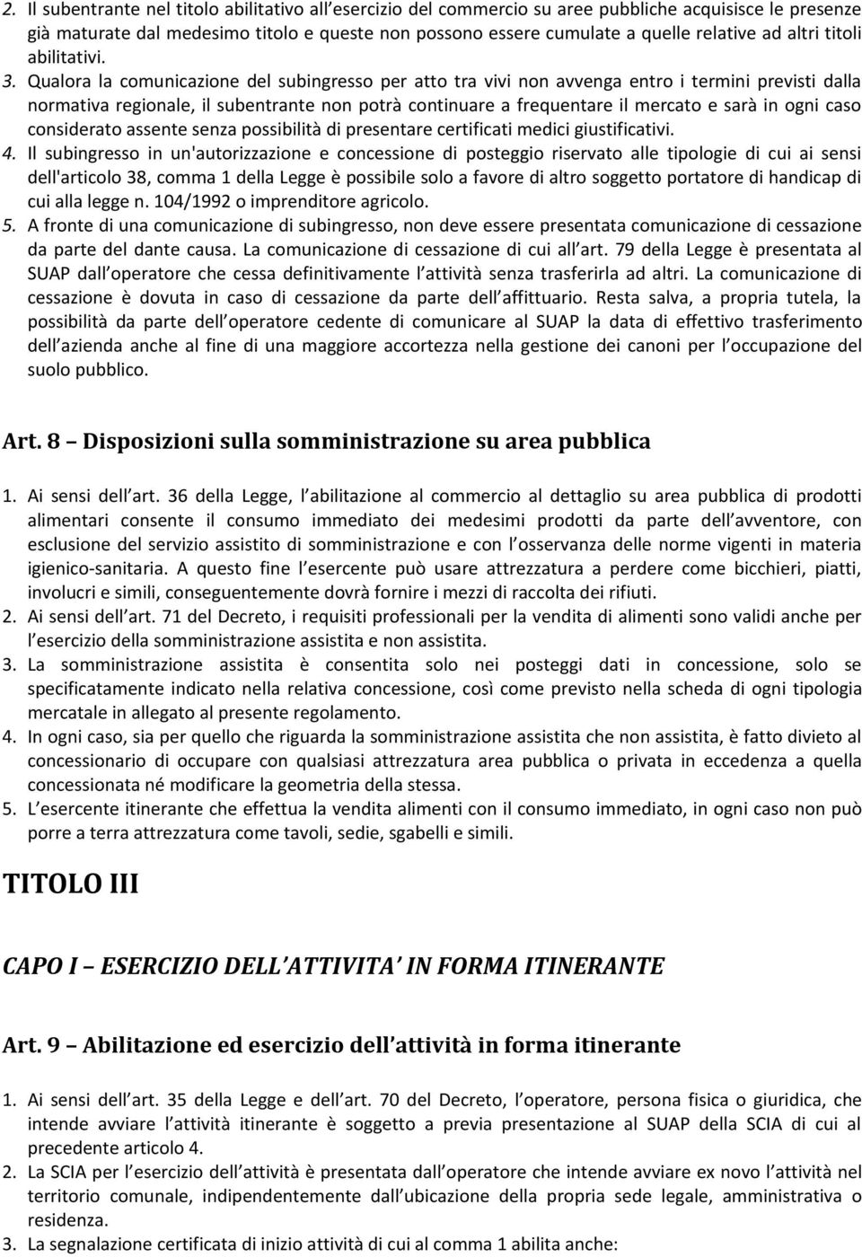 Qualora la comunicazione del subingresso per atto tra vivi non avvenga entro i termini previsti dalla normativa regionale, il subentrante non potrà continuare a frequentare il mercato e sarà in ogni