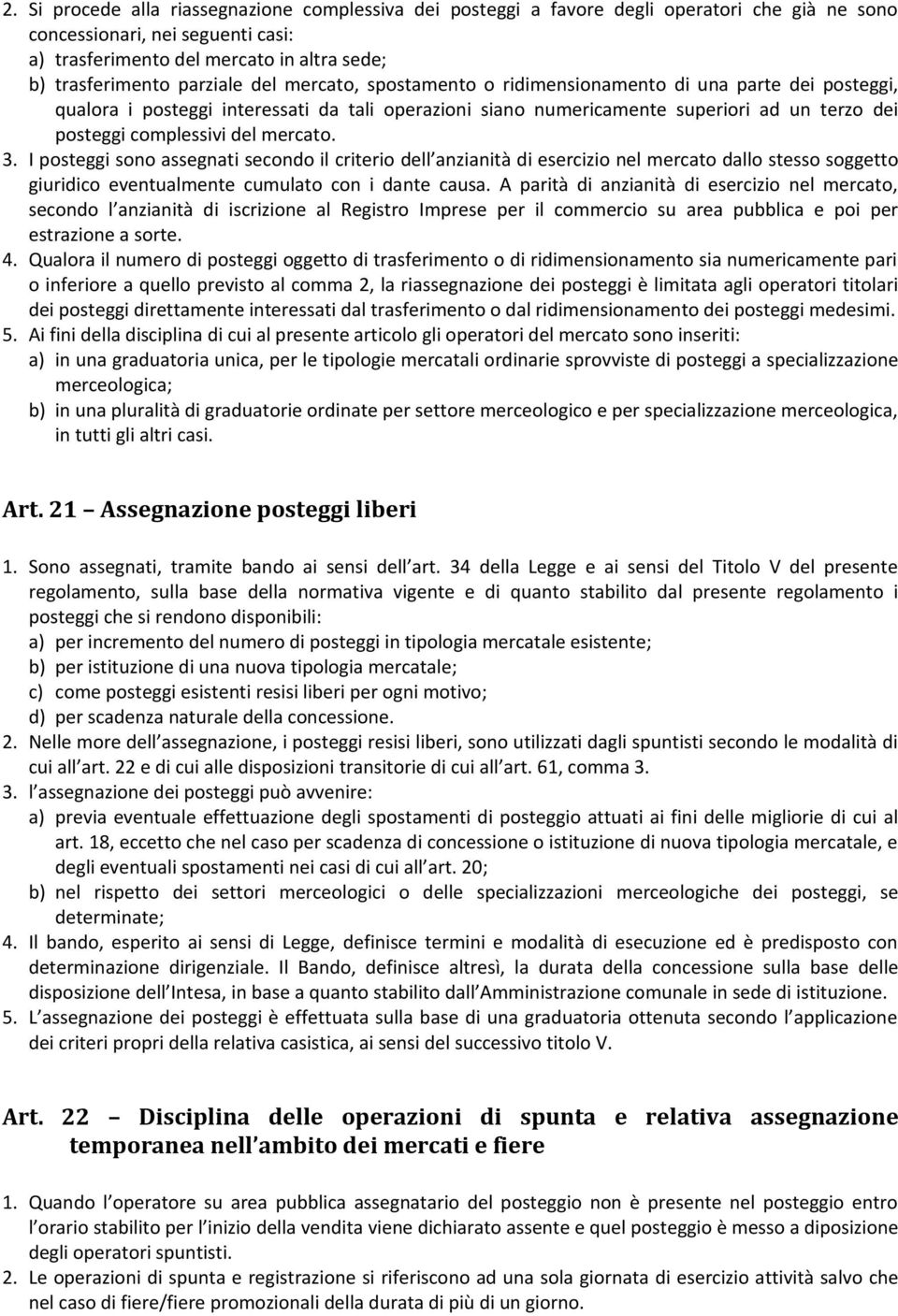 del mercato. 3. I posteggi sono assegnati secondo il criterio dell anzianità di esercizio nel mercato dallo stesso soggetto giuridico eventualmente cumulato con i dante causa.