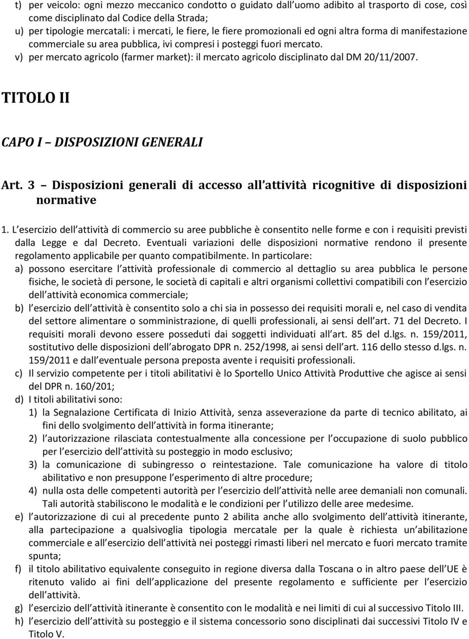 v) per mercato agricolo (farmer market): il mercato agricolo disciplinato dal DM 20/11/2007. TITOLO II CAPO I DISPOSIZIONI GENERALI Art.