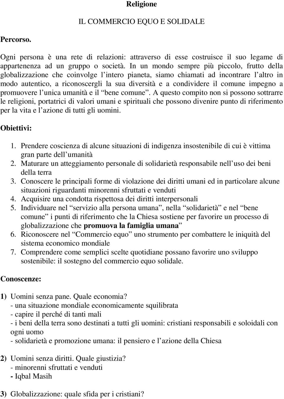 il comune impegno a promuovere l unica umanità e il bene comune.