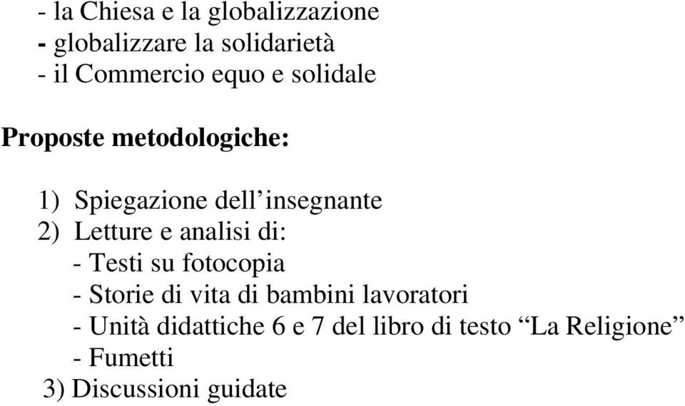 Letture e analisi di: - Testi su fotocopia - Storie di vita di bambini