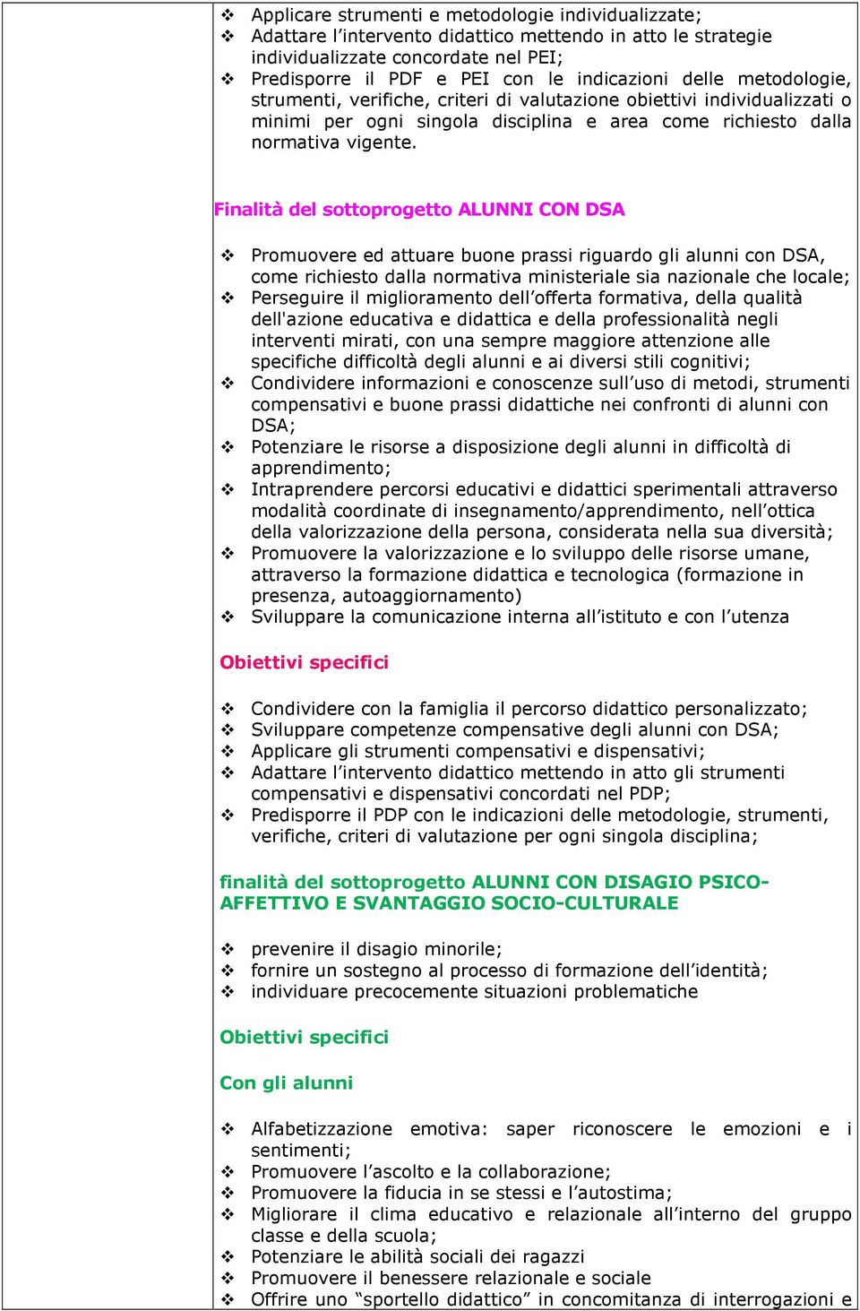 Finalità del sottoprogetto ALUNNI CON DSA Promuovere ed attuare buone prassi riguardo gli alunni con DSA, come richiesto dalla normativa ministeriale sia nazionale che locale; Perseguire il