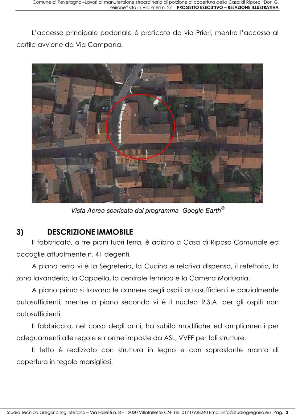 Vista Aerea scaricata dal programma Google Earth 3) DESCRIZIONE IMMOBILE Il fabbricato, a tre piani fuori terra, è adibito a Casa di Riposo Comunale ed accoglie attualmente n. 41 degenti.