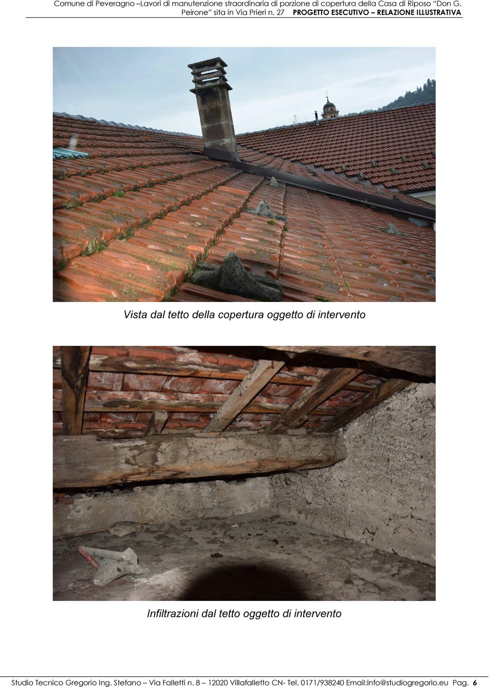 Vista dal tetto della copertura oggetto di intervento Infiltrazioni dal tetto oggetto