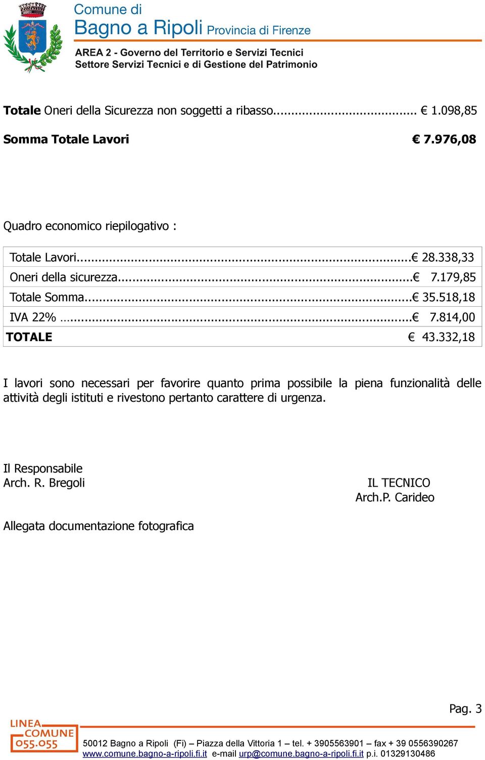 518,18 IVA 22%... 7.814,00 TOTALE 43.