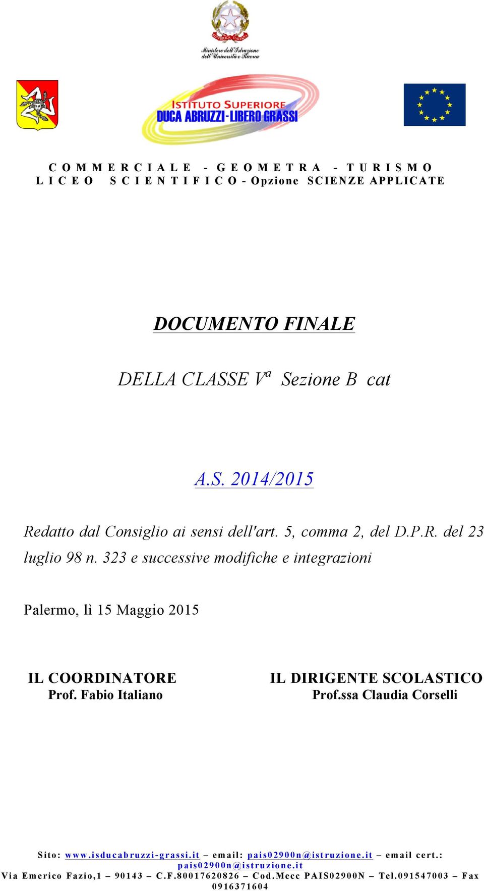 323 e successive modifiche e integrazioni Palermo, lì 15 Maggio 2015 IL COORDINATORE Prof. Fabio Italiano IL DIRIGENTE SCOLASTICO Prof.