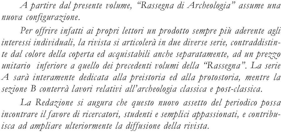 acquistabili anche separatamente, ad un prezzo unitario inferiore a quello dei precedenti volumi della Rassegna.