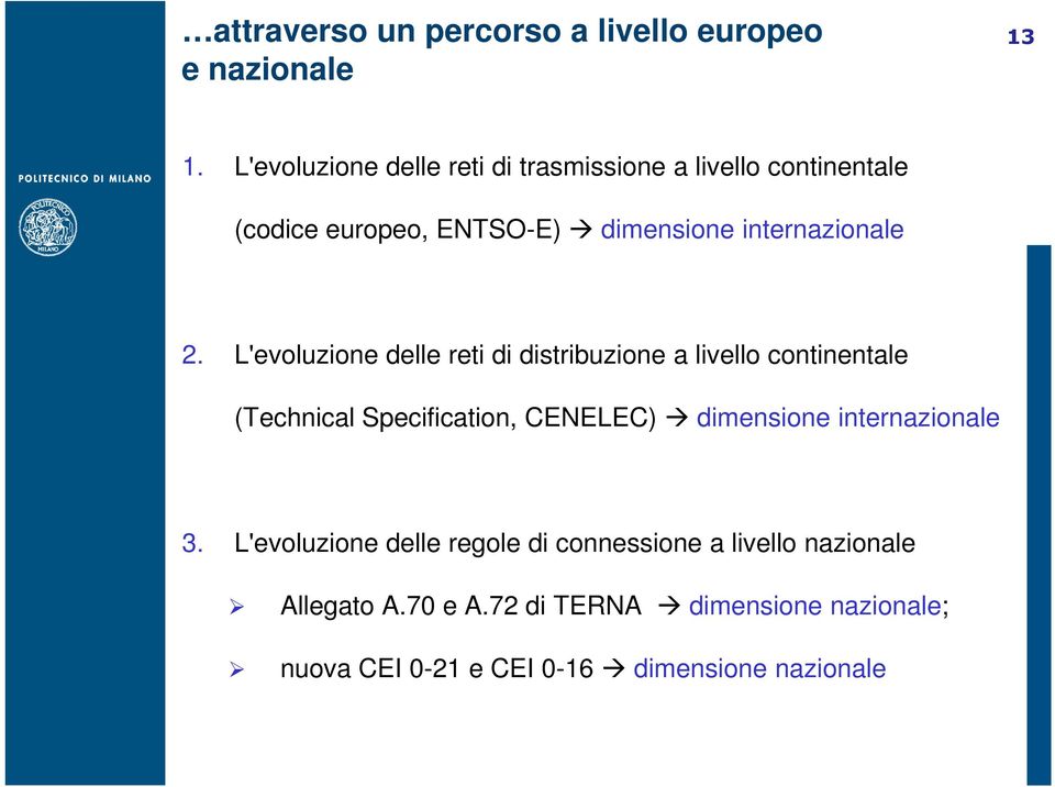 2. L'evoluzione delle reti di distribuzione a livello continentale (Technical Specification, CENELEC) dimensione