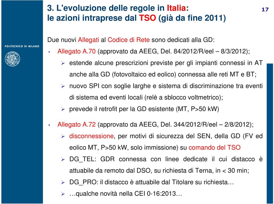 di discriminazione tra eventi di sistema ed eventi locali (relè a sblocco voltmetrico); prevede il retrofit per la GD esistente (MT, P>50 kw) Allegato A.72 (approvato da AEEG, Del.