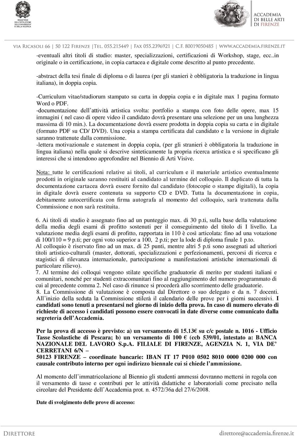 -Curriculum vitae/studiorum stampato su carta in doppia copia e in digitale max 1 pagina formato Word o PDF.