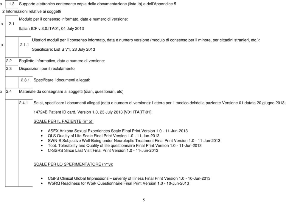 ): Specificare: List S V1, 23 July 2013 2.2 Foglietto informativo, data e numero di versione: 2.3 Disposizioni per il reclutamento 2.3.1 Specificare i documenti allegati: x 2.