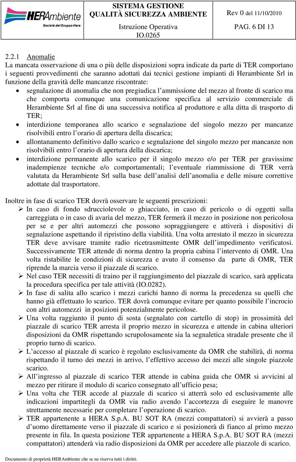 Herambiente Srl in funzione della gravità delle mancanze riscontrate: segnalazione di anomalia che non pregiudica l ammissione del mezzo al fronte di scarico ma che comporta comunque una