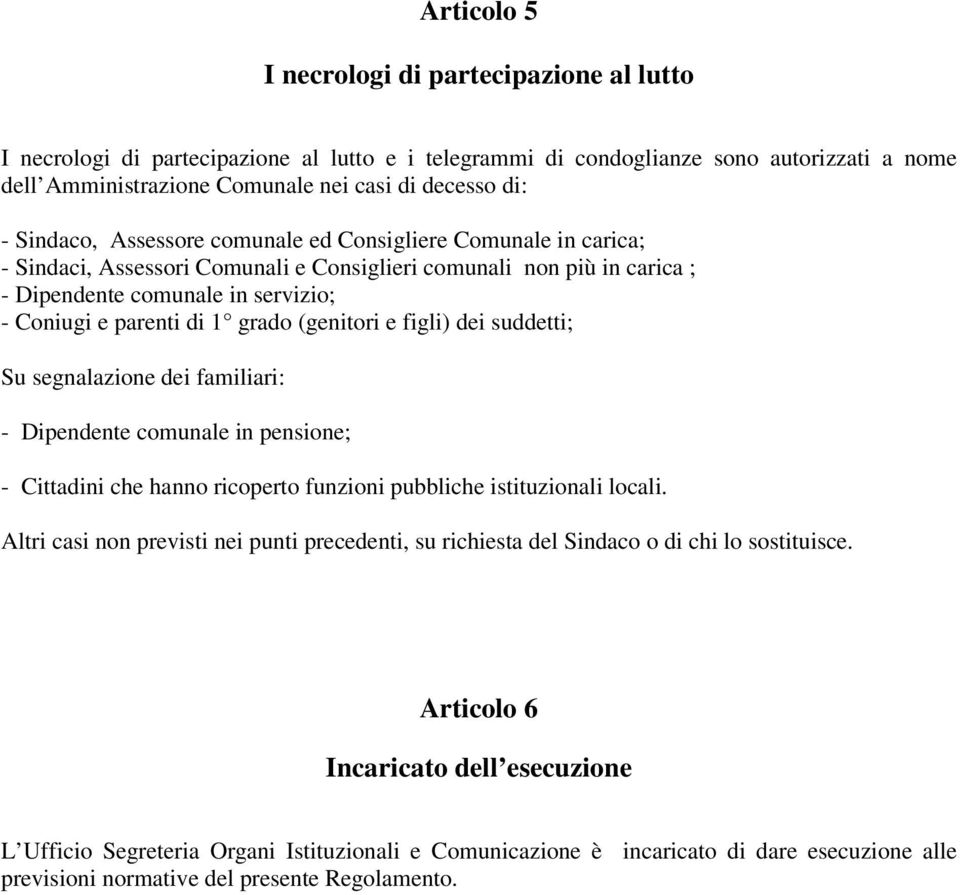 grado (genitori e figli) dei suddetti; Su segnalazione dei familiari: - Dipendente comunale in pensione; - Cittadini che hanno ricoperto funzioni pubbliche istituzionali locali.