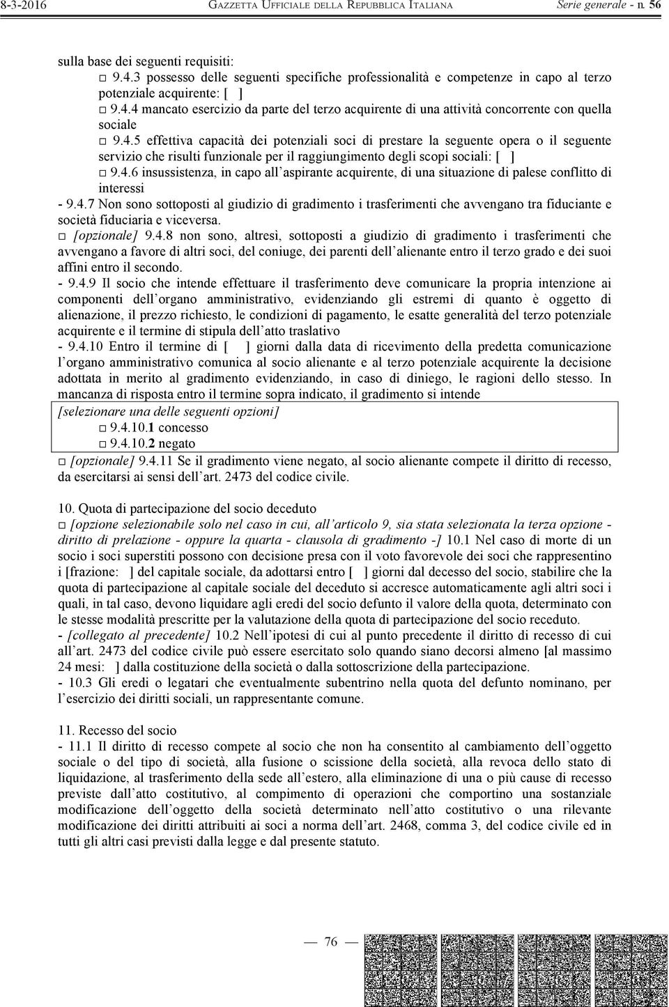 4.7 Non sono sottoposti al giudizio di gradimento i trasferimenti che avvengano tra fiduciante e società fiduciaria e viceversa. [opzionale] 9.4.8 non sono, altresì, sottoposti a giudizio di