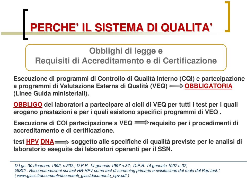 OBBLIGO dei laboratori a partecipare ai cicli di VEQ per tutti i test per i quali erogano prestazioni e per i quali esistono specifici programmi di VEQ.