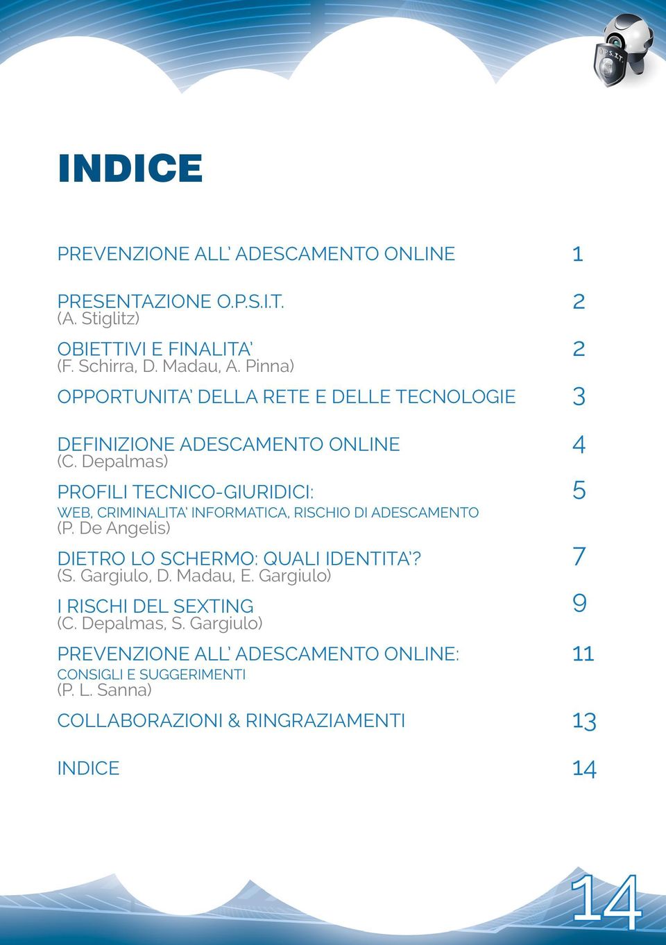 Depalmas) PROFILI TECNICO-GIURIDICI: WEB, CRIMINALITA INFORMATICA, RISCHIO DI ADESCAMENTO (P. De Angelis) DIETRO LO SCHERMO: QUALI IDENTITA? (S.