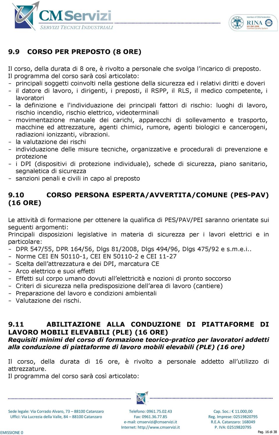 RLS, il medico competente, i lavoratori - la definizione e l'individuazione dei principali fattori di rischio: luoghi di lavoro, rischio incendio, rischio elettrico, videoterminali - movimentazione