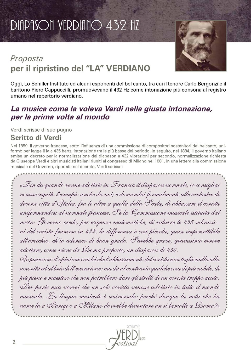 La musica come la voleva Verdi nella giusta intonazione, per la prima volta al mondo Verdi scrisse di suo pugno Scritto di Verdi Nel 1859, il governo francese, sotto l influenza di una commissione di