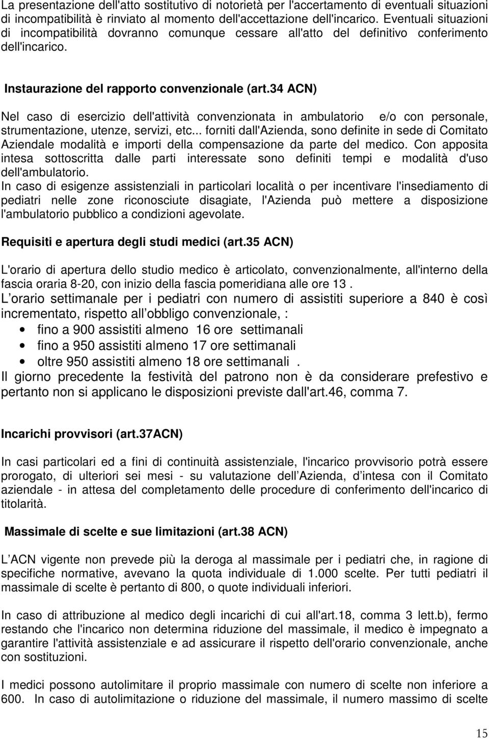 34 ACN) Nel caso di esercizio dell'attività convenzionata in ambulatorio e/o con personale, strumentazione, utenze, servizi, etc.