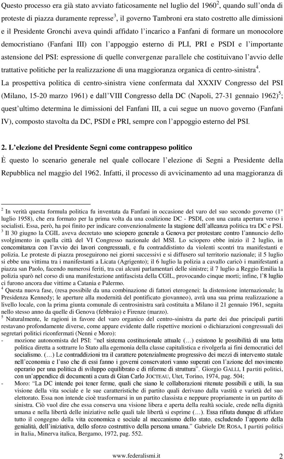 espressione di quelle convergenze parallele che costituivano l avvio delle trattative politiche per la realizzazione di una maggioranza organica di centro-sinistra 4.