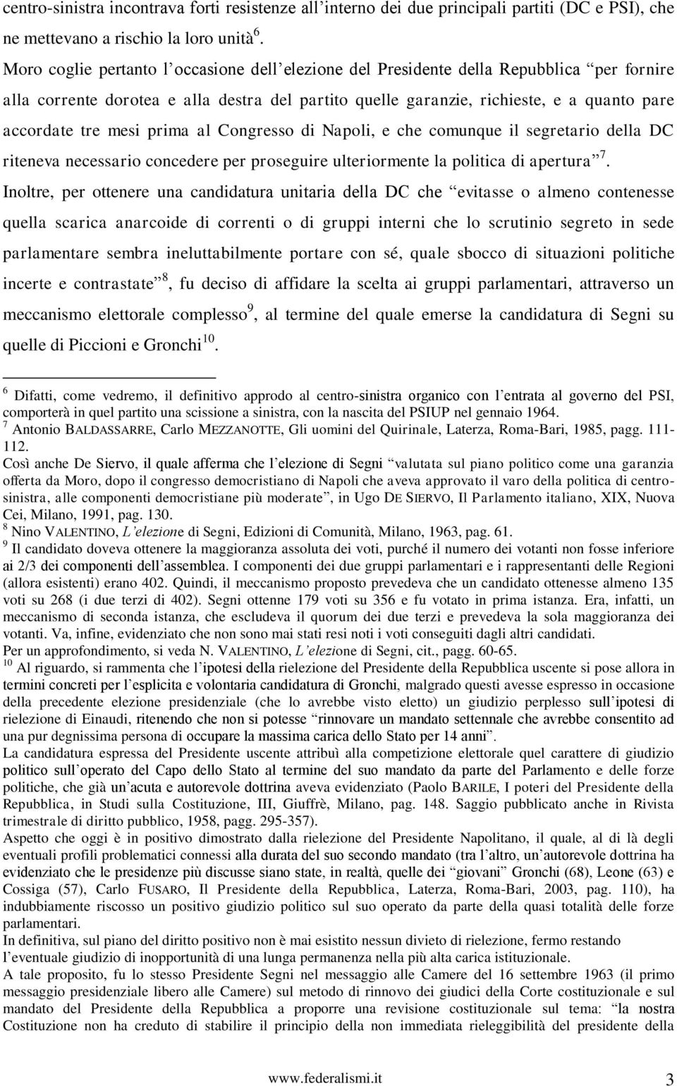 mesi prima al Congresso di Napoli, e che comunque il segretario della DC riteneva necessario concedere per proseguire ulteriormente la politica di apertura 7.