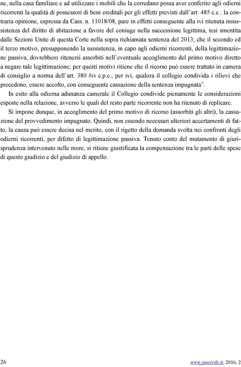 nella sopra richiamata sentenza del 2013; che il secondo ed il terzo motivo, presupponendo la sussistenza, in capo agli odierni ricorrenti, della legittimazione passiva, dovrebbero ritenersi