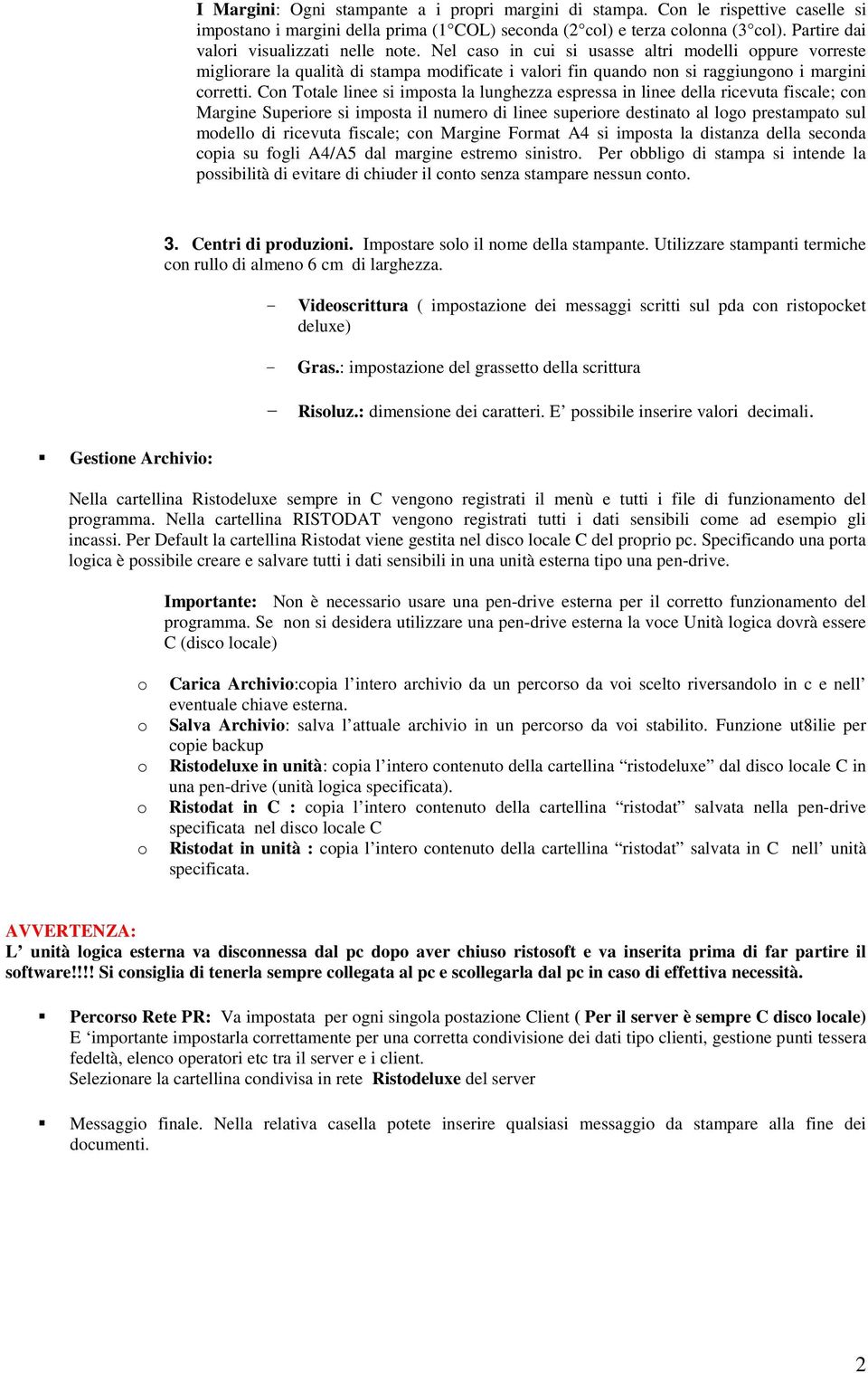 Cn Ttale linee si impsta la lunghezza espressa in linee della ricevuta fiscale; cn Margine Superire si impsta il numer di linee superire destinat al lg prestampat sul mdell di ricevuta fiscale; cn