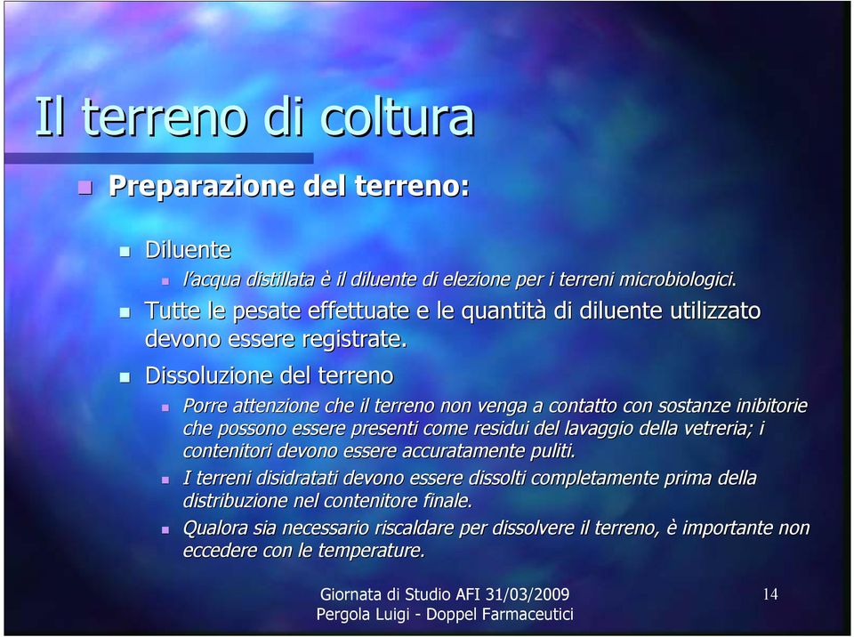 Dissoluzione del terreno Porre attenzione che il terreno non venga a contatto con sostanze e inibitorie che possono essere presenti come residui del lavaggio