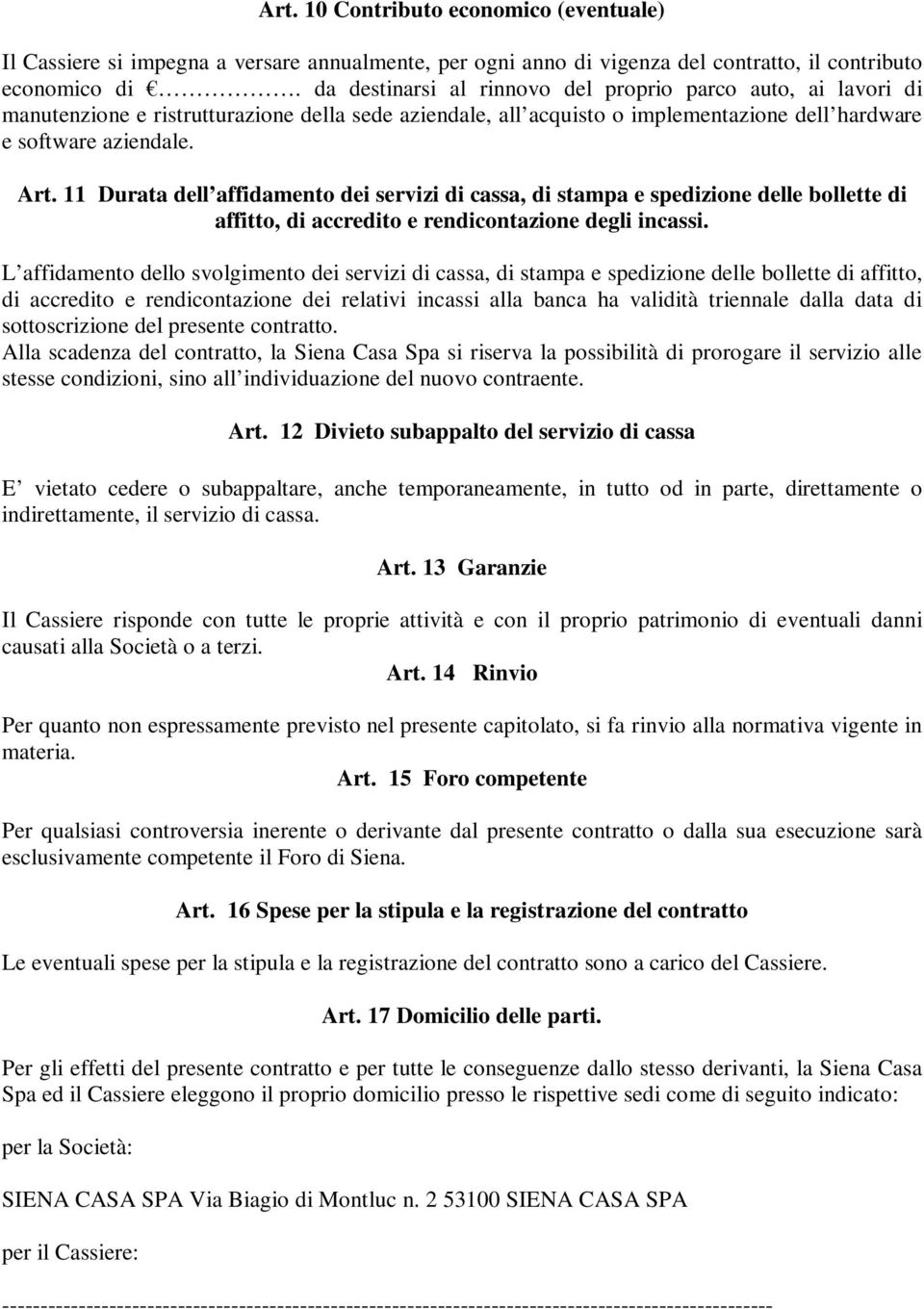 11 Durata dell affidamento dei servizi di cassa, di stampa e spedizione delle bollette di affitto, di accredito e rendicontazione degli incassi.