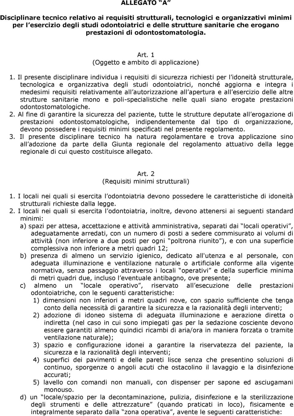 Il presente disciplinare individua i requisiti di sicurezza richiesti per l idoneità strutturale, tecnologica e organizzativa degli studi odontoiatrici, nonché aggiorna e integra i medesimi requisiti