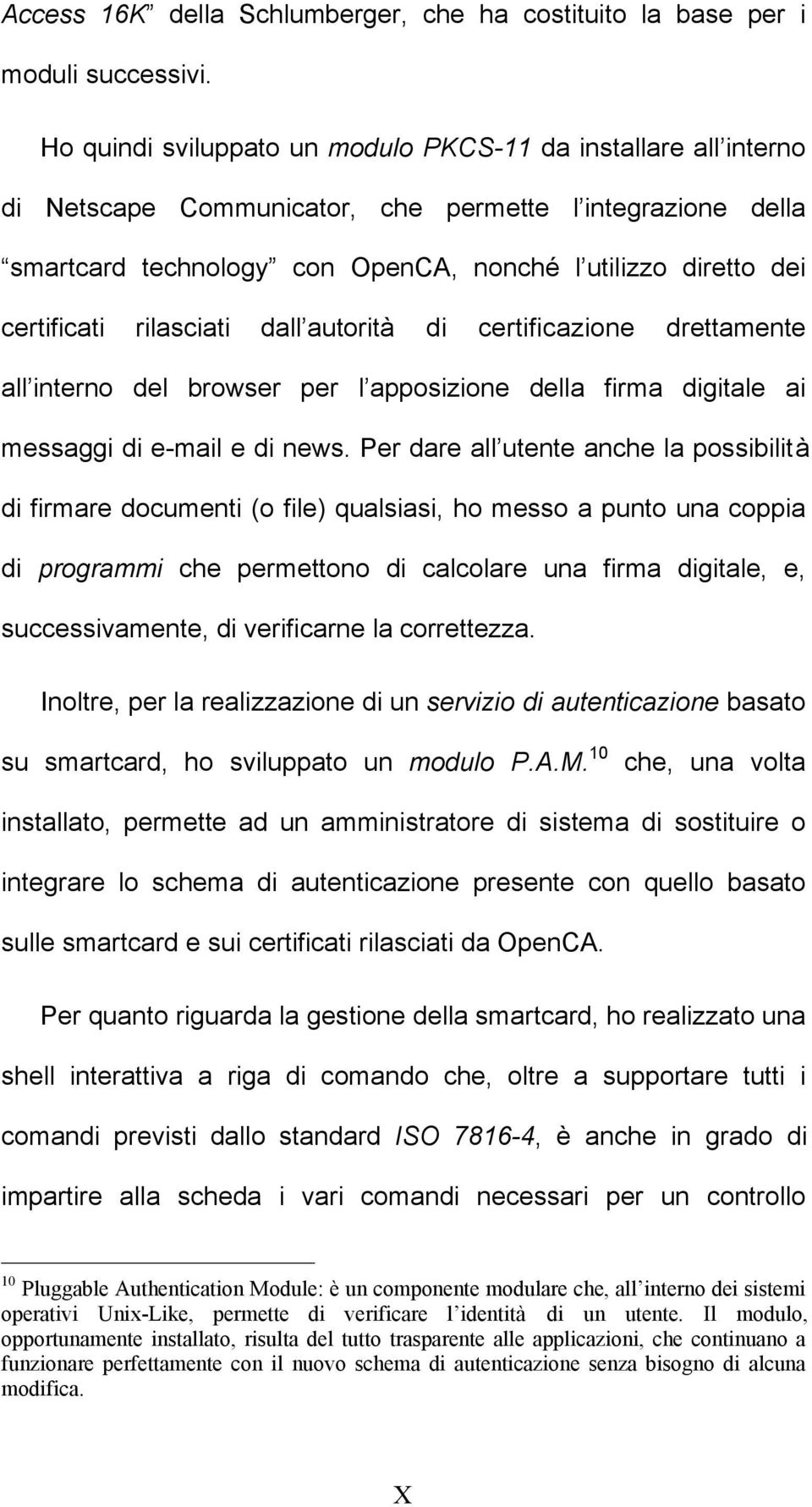 rilasciati dall autorità di certificazione direttamente all interno del browser per l apposizione della firma digitale ai messaggi di e-mail e di news.