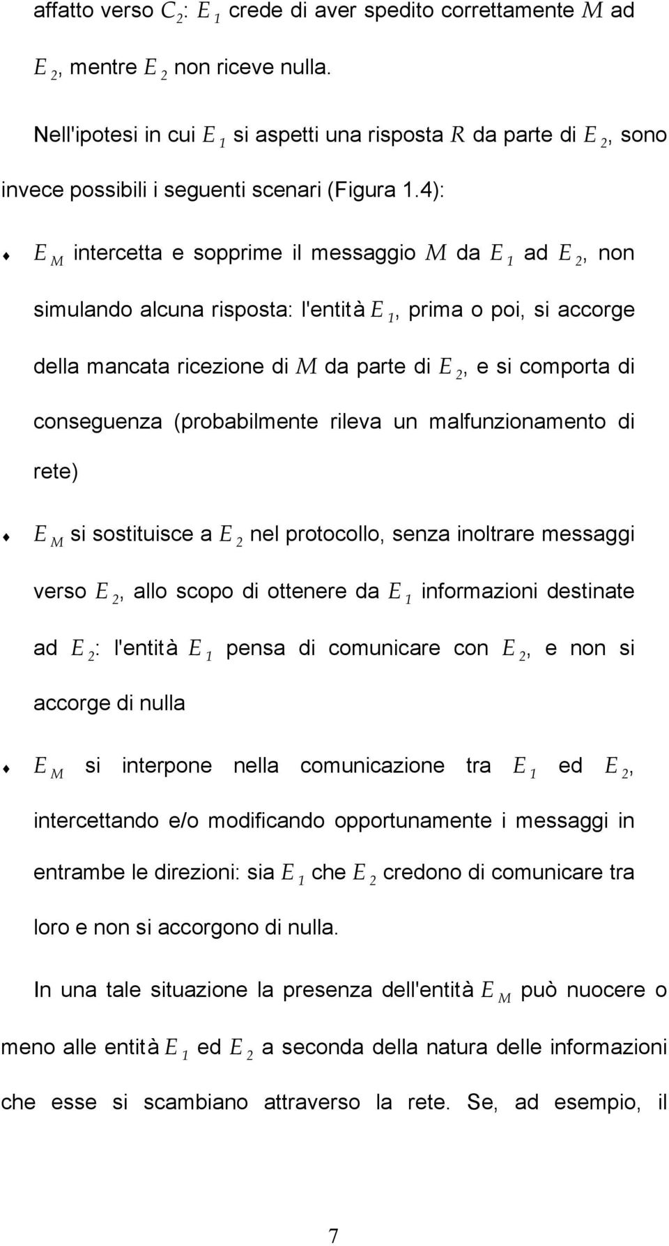 4): E M intercetta e sopprime il messaggio M da E 1 ad E 2, non simulando alcuna risposta: l'entità E 1, prima o poi, si accorge della mancata ricezione di M da parte di E 2, e si comporta di