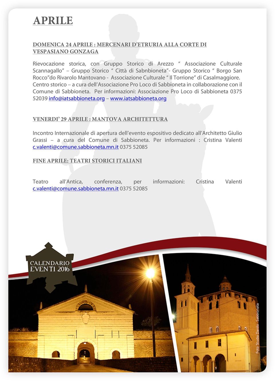 Centro storico a cura dell Associazione Pro Loco di Sabbioneta in collaborazione con il Comune di Sabbioneta. Per informazioni: Associazione Pro Loco di Sabbioneta 0375 52039 info@iatsabbioneta.