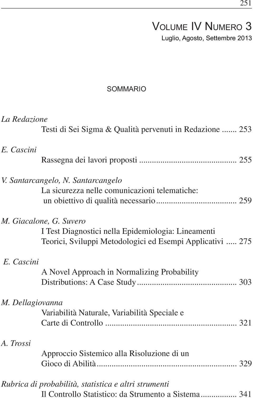 Suvero I Test Diagnostici nella Epidemiologia: Lineamenti Teorici, Sviluppi Metodologici ed Esempi Applicativi... 275 E.