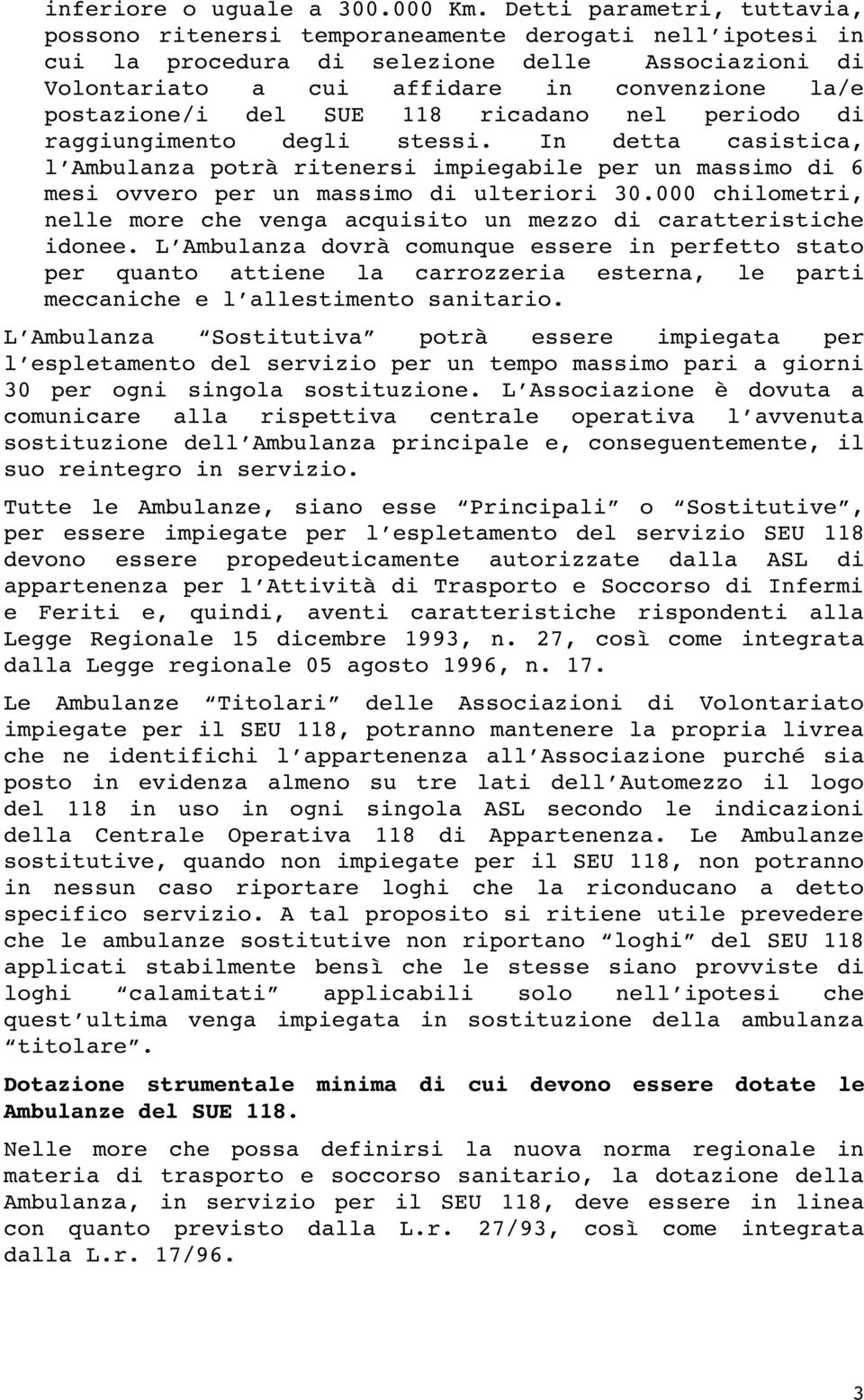 del SUE 118 ricadano nel periodo di raggiungimento degli stessi. In detta casistica, l Ambulanza potrà ritenersi impiegabile per un massimo di 6 mesi ovvero per un massimo di ulteriori 30.