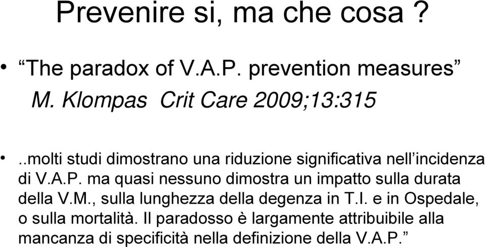 ma quasi nessuno dimostra un impatto sulla durata della V.M., sulla lunghezza della degenza in T.I.