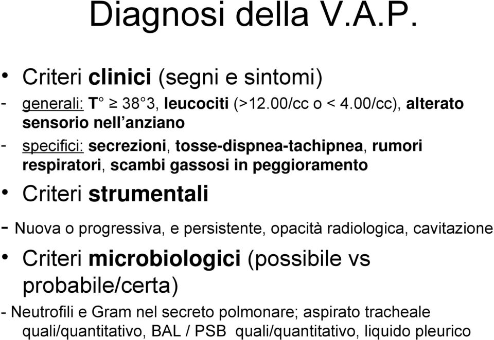 peggioramento Criteri strumentali - Nuova o progressiva, e persistente, opacità radiologica, cavitazione Criteri microbiologici