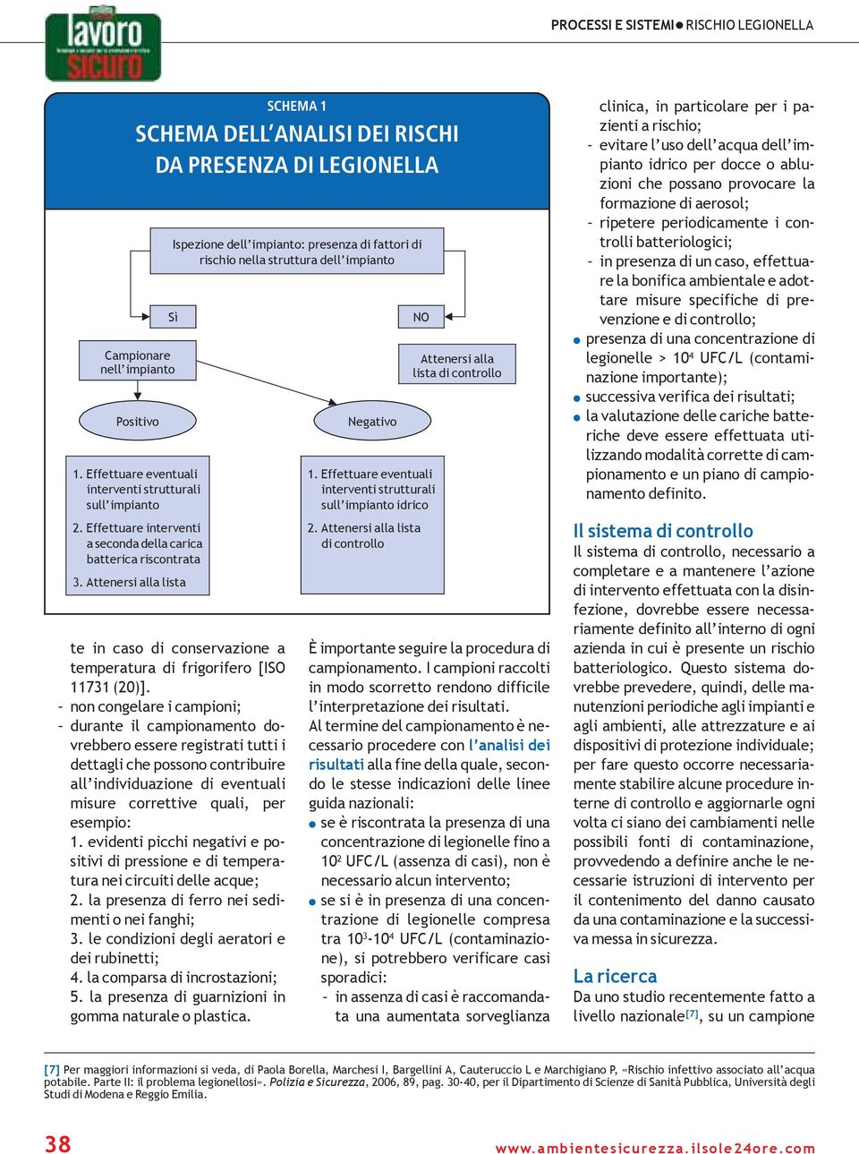 non congelare i campioni; durante il campionamento dovrebbero essere registrati tutti i dettagli che possono contribuire all individuazione di eventuali misure correttive quali, per esempio: 1.