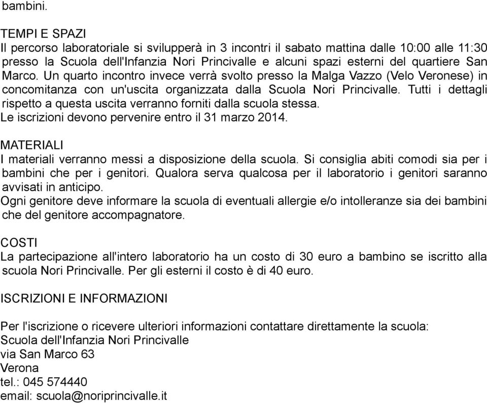 Marco. Un quarto incontro invece verrà svolto presso la Malga Vazzo (Velo Veronese) in concomitanza con un'uscita organizzata dalla Scuola Nori Princivalle.