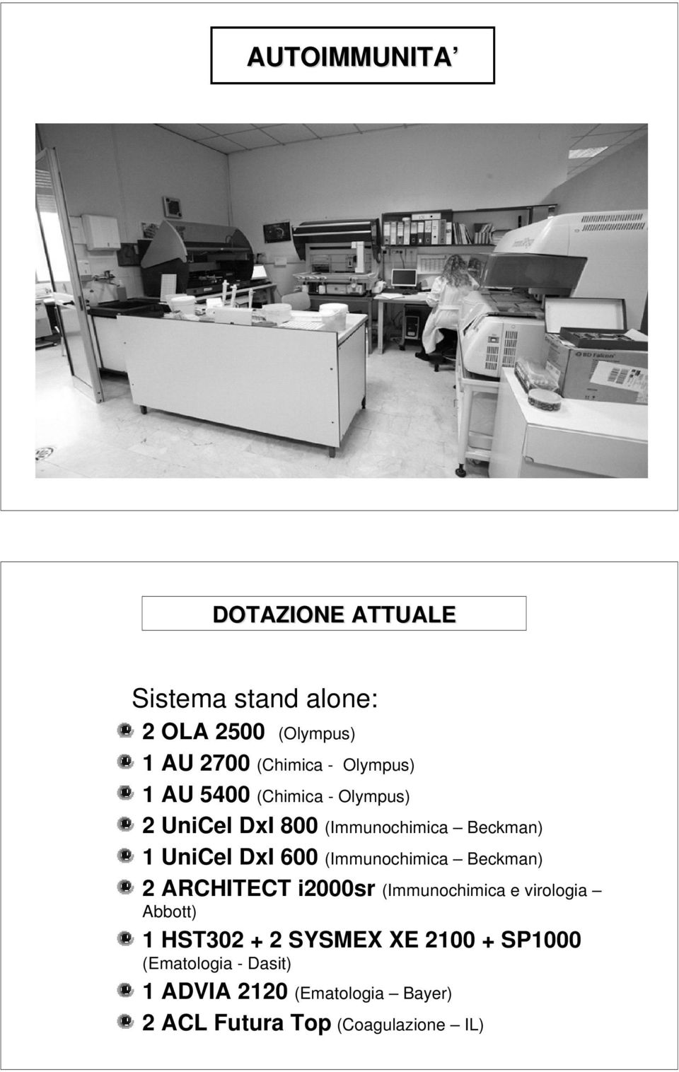 (Immunochimica Beckman) 2 ARCHITECT i2000sr (Immunochimica e virologia Abbott) 1 HST302 + 2 SYSMEX