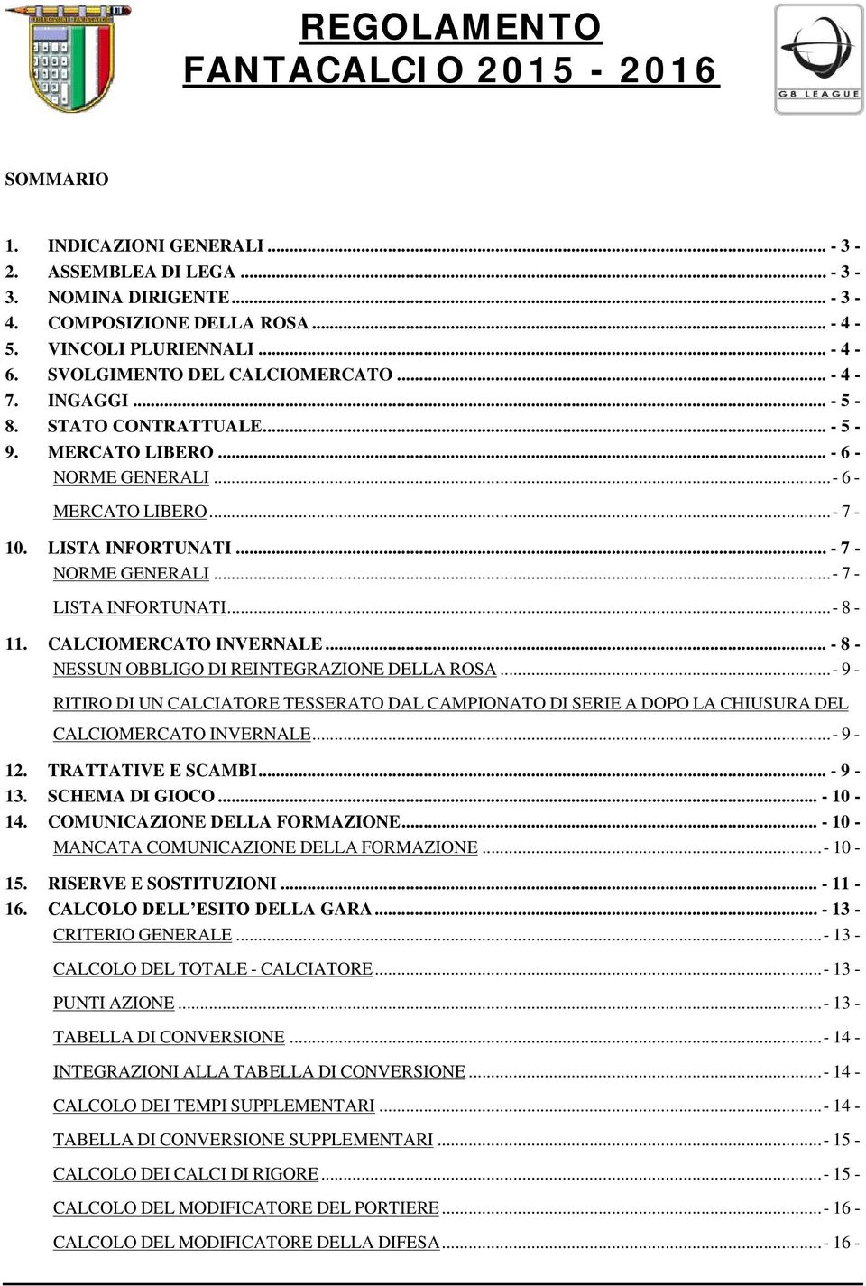 ..- 7 - LISTA INFORTUNATI...- 8-11. CALCIOMERCATO INVERNALE... - 8 - NESSUN OBBLIGO DI REINTEGRAZIONE DELLA ROSA.