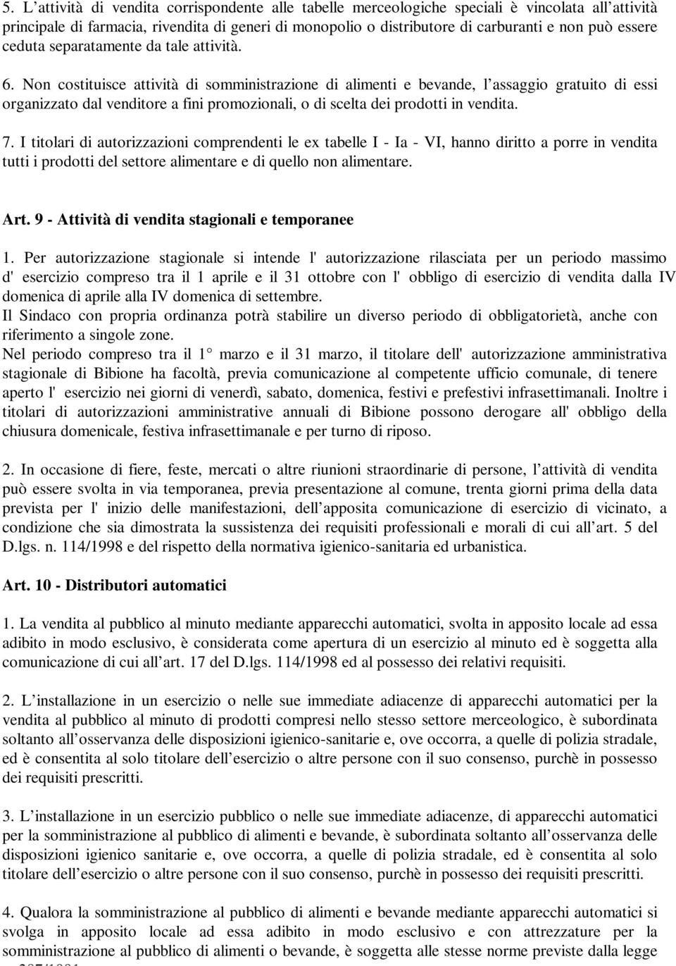 L attività di vendita corrispondente alle tabelle merceologiche speciali è vincolata all attività principale di farmacia, rivendita di generi di monopolio o distributore di carburanti e non può