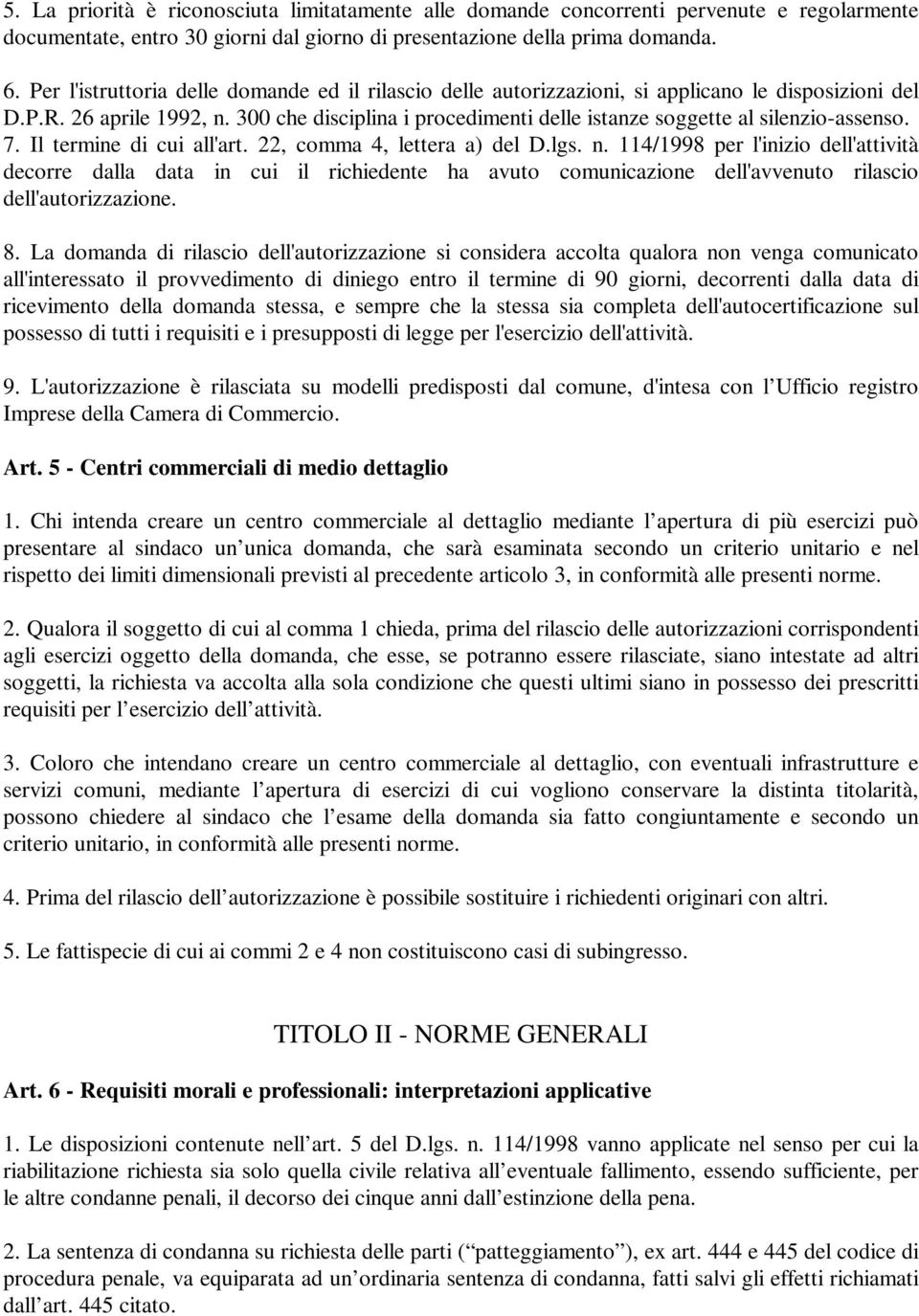 300 che disciplina i procedimenti delle istanze soggette al silenzio-assenso. 7. Il termine di cui all'art. 22, comma 4, lettera a) del D.lgs. n.