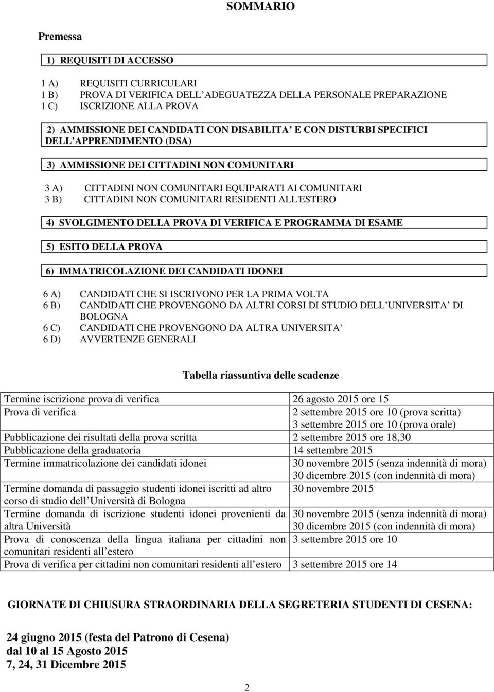 ALL'ESTERO E 4) SVOLGIMENTO DELLA PROVA DI VERIFICA E PROGRAMMA DI ESAME M 5) ESITO DELLA PROVA I 6) IMMATRICOLAZIONE DEI CANDIDATI IDONEI 6 A) CANDIDATI CHE SI ISCRIVONO PER LA PRIMA VOLTA 6 B)