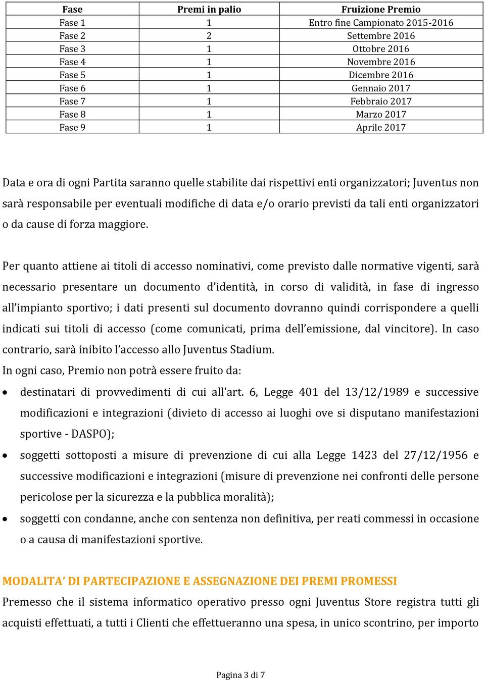 di data e/o orario previsti da tali enti organizzatori o da cause di forza maggiore.